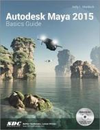Autodesk Maya 2015 Basics Guide di Kelly L. Murdoch edito da Sdc Publications