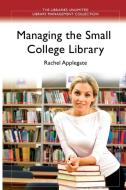 Managing the Small College Library di Rachel Applegate edito da ABC-CLIO