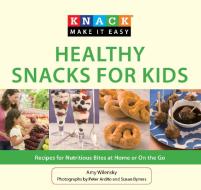 Knack Healthy Snacks for Kids di Amy Wilensky edito da Rowman & Littlefield