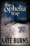 The Ophelia Trap di Kate Burns edito da Wordclay