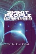 Spirit People Eastern Expedition di Carolyn Ruth Kuerth edito da America Star Books
