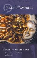 Creative Mythology (the Masks of God, Volume 4) di Joseph Campbell edito da New World Library