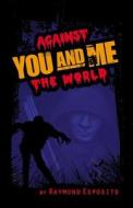 You And Me, Against The World di Raymond Esposito edito da Booklocker Inc.,us