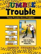 Jumble(r) Trouble: These Puzzles Are a Problem! di Tribune Content Agency LLC edito da TRIUMPH BOOKS