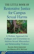 The Little Book of Restorative Justice for Campus Sexual Harms: A Holistic Approach to Address Sexual Misconduct and Relationship Violence for College di Rachel Roth Sawatzky, Mikayla McCray edito da GOOD BOOKS
