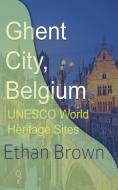 Ghent City, Belgium di ETHAN BROWN edito da Lightning Source Uk Ltd