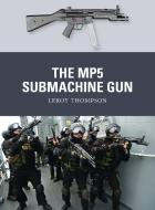 The MP5 Submachine Gun di Leroy (Author) Thompson edito da Bloomsbury Publishing PLC