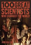 100 Great Scientists Who Changed the World di Jon Balchin edito da ARCTURUS PUB