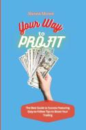 Your Way To Profit di Moore Steven Moore edito da Ltd.nextlevelpublishing@gmail.com