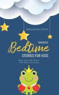Fantastic Bedtime Stories For Kids di Benjamin Smith edito da Benjamin Smith