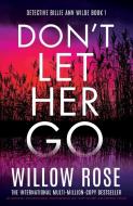 Don't Let Her Go di Willow Rose edito da Bookouture