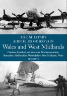 The Military Airfields of Britain: Wales and West Midlands di Ken Delve edito da The Crowood Press Ltd