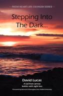 Stepping Into the Dark di David Lucas edito da Fresh Heart