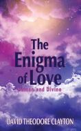 The Enigma Of Love di David Theodore Clayton edito da The Choir Press