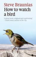How to Watch a Bird di Steve Braunias edito da Awa Press Limited