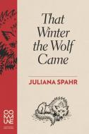 That Winter The Wolf Came di Juliana Spahr edito da Commune Editions