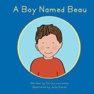 A Boy Named Beau di Shirley Lancaster edito da Crosshouse Publishing