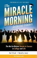 The Miracle Morning for College Students: The Not-So-Obvious Secrets to Success in College and Life di Hal Elrod, Natalie Janji, Honoree Corder edito da HAL ELROD