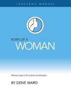 Born of a Woman di Dene Ward edito da DeWard Publishing