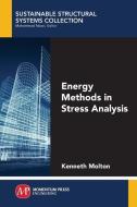 Energy Methods in Stress Analysis di Kenneth Molton edito da Momentum Press