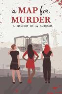 A Map for Murder: A Mystery by 24 Authors di Lane Buckman, Joyce Oroz, Bart J. Gilbertson edito da COZY CAT PR