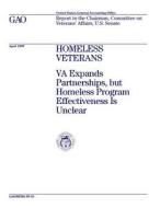 Homeless Veterans: Va Expands Partnerships, But Homeless Program Effectiveness Is Unclear di United States General Acco Office (Gao) edito da Createspace Independent Publishing Platform