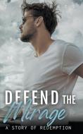 Defend the Mirage: A Story of Redemption di J. K. Jones edito da LIGHTNING SOURCE INC