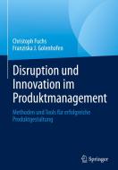 Disruption und Innovation im Produktmanagement meistern di Christoph Fuchs, Franziska Golenhofen edito da Springer-Verlag GmbH