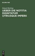 Ueber die Notitia Dignitatum utriusque imperii di Eduard Böcking edito da De Gruyter