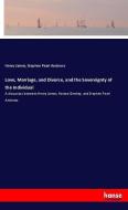 Love, Marriage, and Divorce, and the Sovereignty of the Individual di Henry James, Stephen Pearl Andrews edito da hansebooks