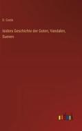 Isidors Geschichte der Goten, Vandalen, Sueven di D. Coste edito da Outlook Verlag