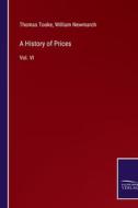 A History of Prices di Thomas Tooke, William Newmarch edito da Salzwasser Verlag