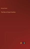 The Rise of Great Families di Bernard Burke edito da Outlook Verlag