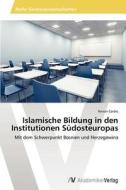 Islamische Bildung in den Institutionen Südosteuropas di Kenan Corbic edito da AV Akademikerverlag