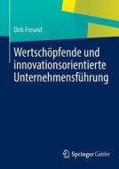 Wertschöpfende und innovationsorientierte Unternehmensführung di Dirk Freund edito da Springer-Verlag GmbH