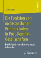 Die Funktion von nichtstaatlichen Primarschulen in Post-Konflikt-Gesellschaften di Mark Wenz edito da Springer-Verlag GmbH