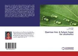 Quercus ilex: A future hope for alcoholics di Renu Malik edito da LAP Lambert Academic Publishing