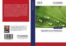 Biyoetik Çevre Politikalari di H. B. Arzu Irge Özyol edito da LAP Lambert Academic Publishing