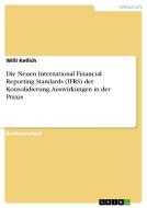 Die Neuen International Financial Reporting Standards (IFRS) der Konsolidierung. Auswirkungen in der Praxis di Willi Kellich edito da GRIN Publishing