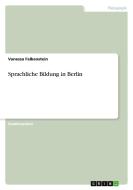 Sprachliche Bildung in Berlin di Vanessa Falkenstein edito da GRIN Verlag