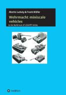 Miniscale Wehrmacht vehicles instructions di Martin Ludwig, Frank Müller edito da tredition