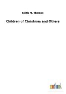 Children of Christmas and Others di Edith M. Thomas edito da Outlook Verlag