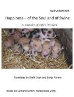 Happiness  of the Soul and of Swine di Gudrun Bornhöft, Steffi Cook, Sonja Ahrens edito da Books on Demand