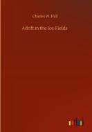 Adrift in the Ice-Fields di Charles W. Hall edito da Outlook Verlag
