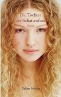Die Tochter der Schattenfrau di Sabine Meding edito da Books on Demand
