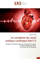 Le complexe du canal sodique cardiaque Nav1.5 di Jérôme Clatot edito da Editions universitaires europeennes EUE