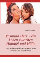 Yasmina Herz - ein Leben zwischen Himmel und Hölle di Yasmina Herz edito da Books on Demand