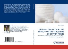 THE EFFECT OF CRYSTALLINE DEFECTS ON THE STRUCTURE OF COTTON FIBERS di Samir Osman edito da LAP Lambert Acad. Publ.