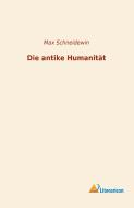 Die antike Humanität di Max Schneidewin edito da Literaricon Verlag UG