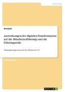 Auswirkungen der digitalen Transformation auf die Mitarbeiterführung und die Führungsrolle di Anonymous edito da GRIN Verlag